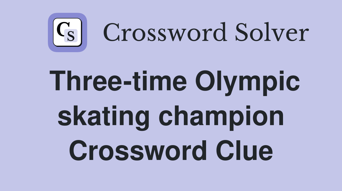 Three-time Olympic skating champion Crossword Clue