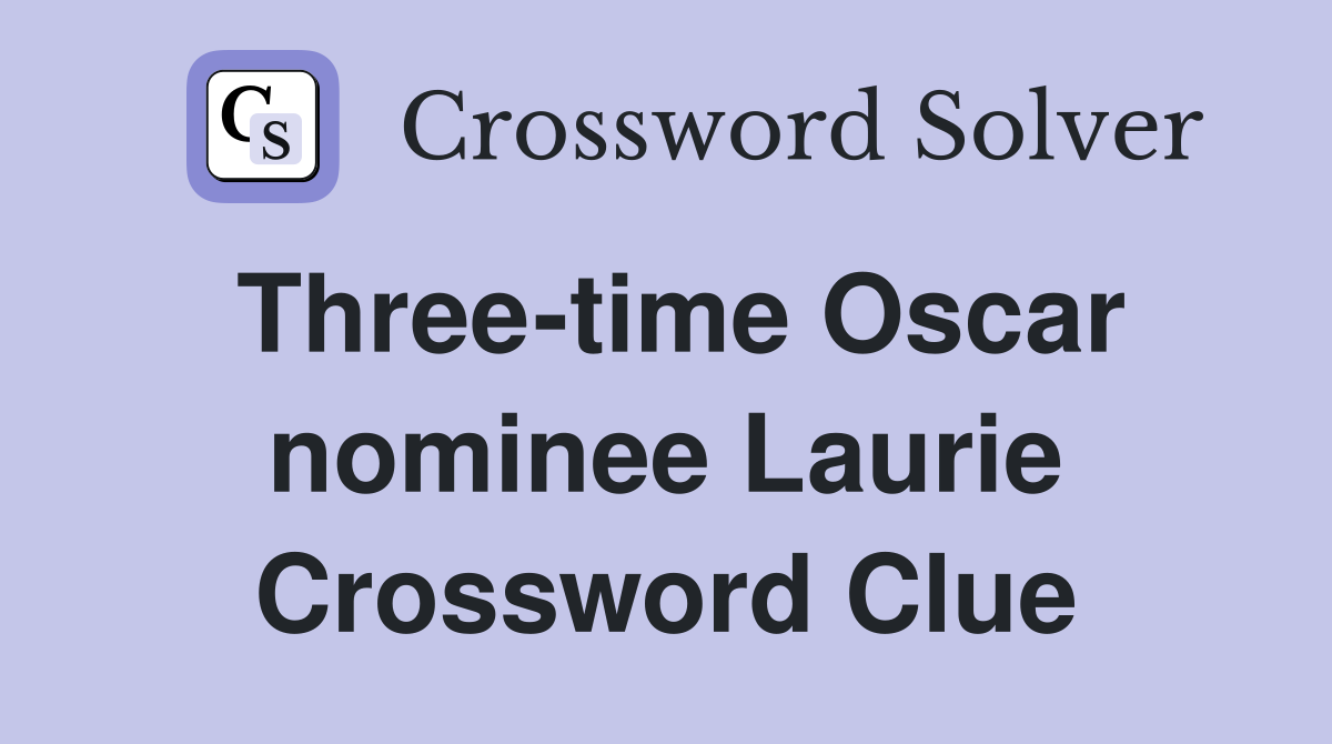 Three-time Oscar nominee Laurie Crossword Clue