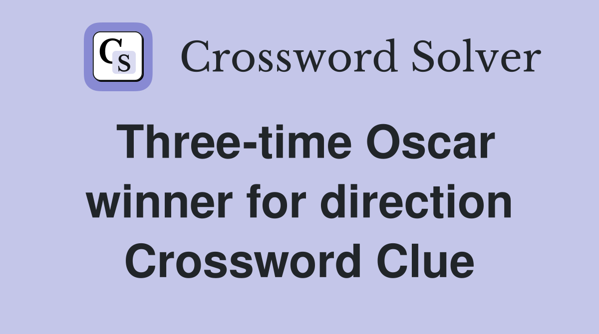 Three-time Oscar winner for direction Crossword Clue