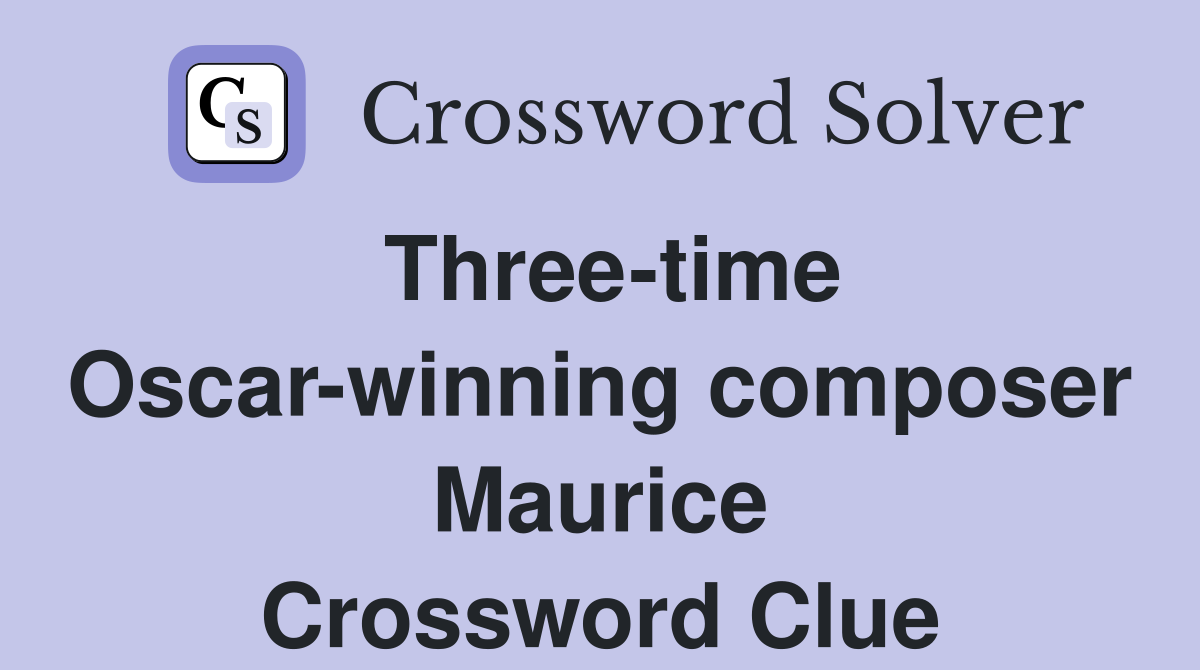 Three-time Oscar-winning composer Maurice Crossword Clue