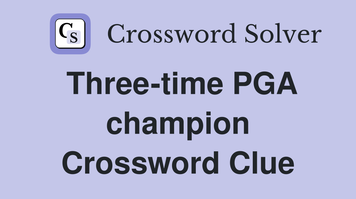 Three-time PGA champion Crossword Clue