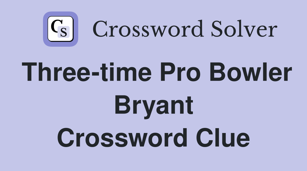 Three-time Pro Bowler Bryant Crossword Clue