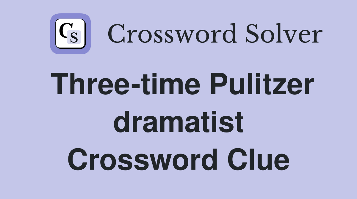Three-time Pulitzer dramatist Crossword Clue