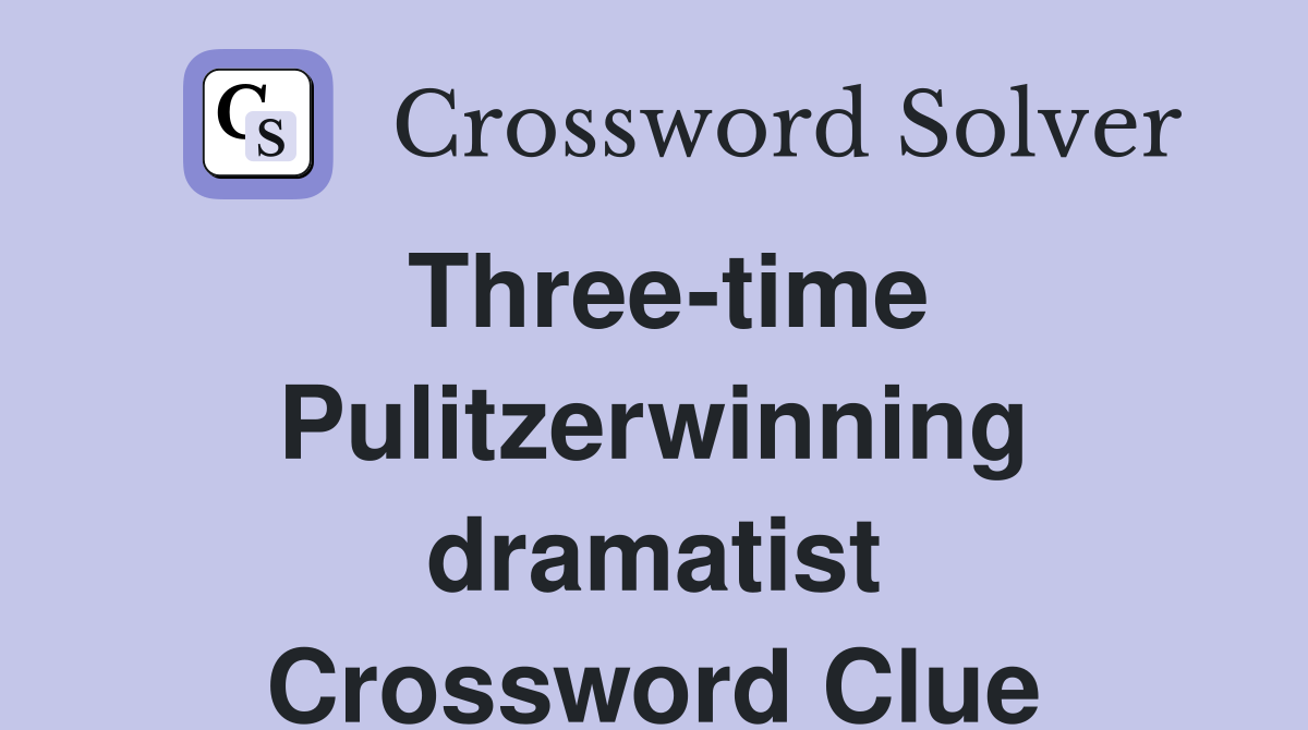 Three-time Pulitzerwinning dramatist Crossword Clue