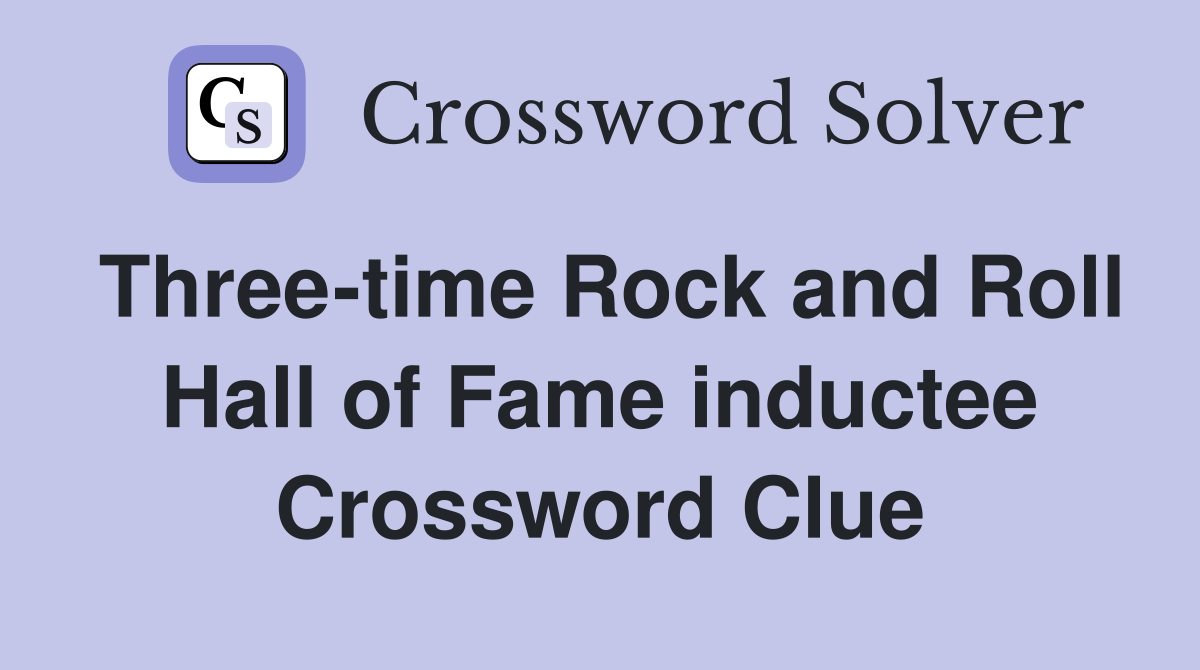 Three-time Rock and Roll Hall of Fame inductee Crossword Clue