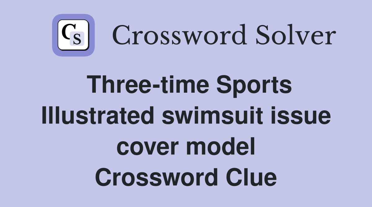 Three-time Sports Illustrated swimsuit issue cover model Crossword Clue