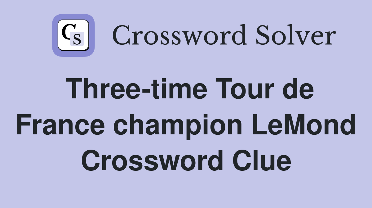 Three-time Tour de France champion LeMond Crossword Clue