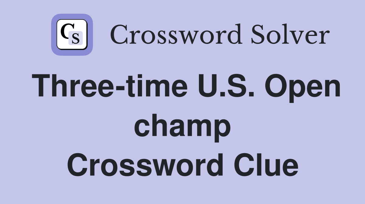 Three-time U.S. Open champ Crossword Clue