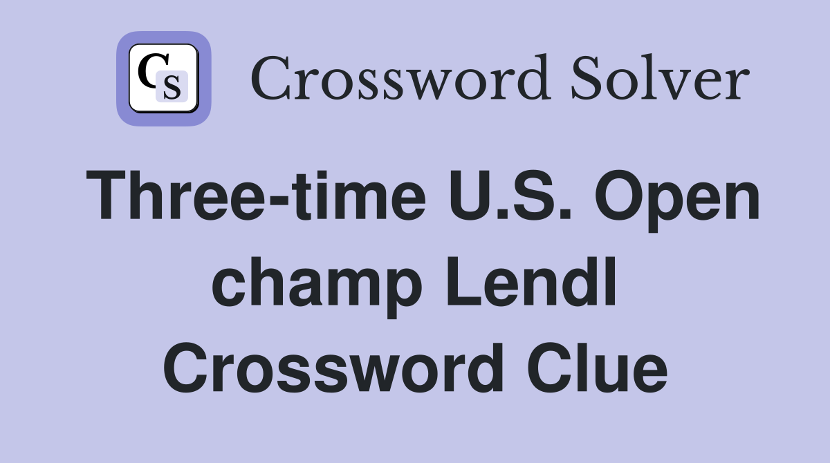 Three-time U.S. Open champ Lendl Crossword Clue
