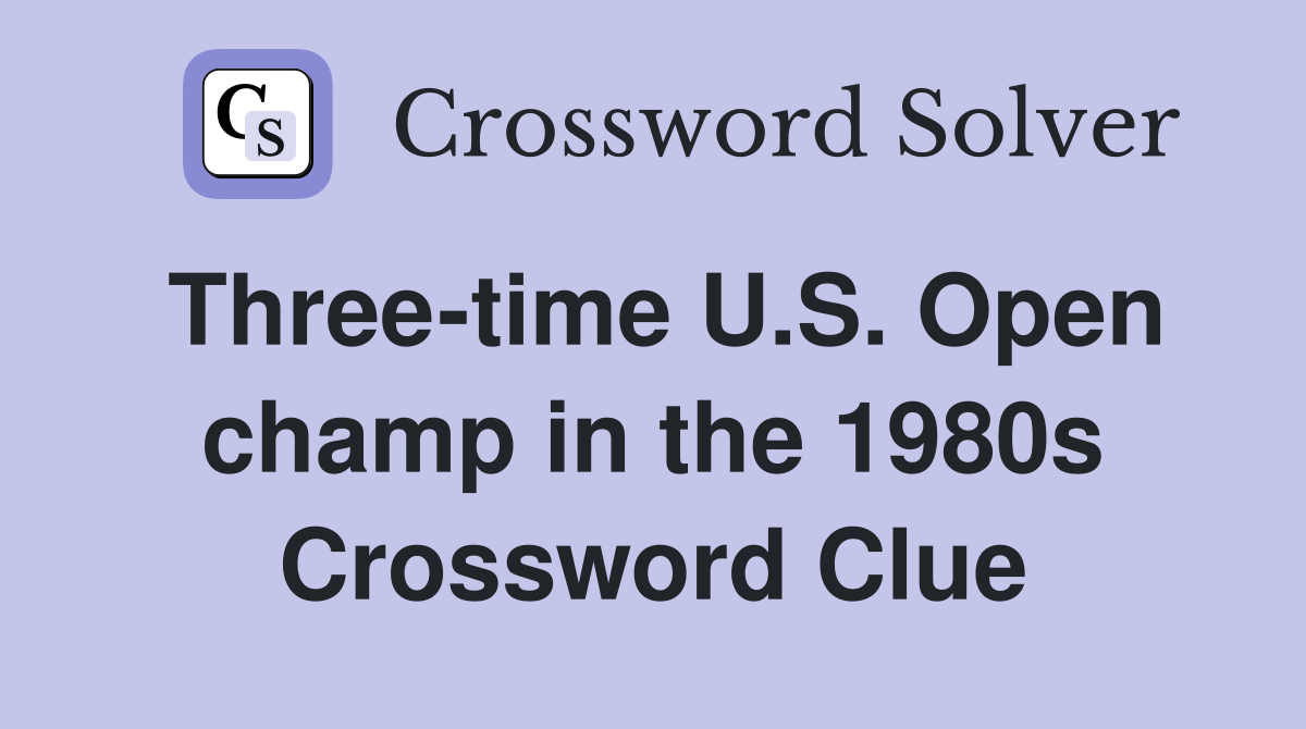 Three-time U.S. Open champ in the 1980s Crossword Clue