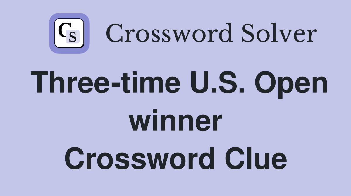 Three-time U.S. Open winner Crossword Clue