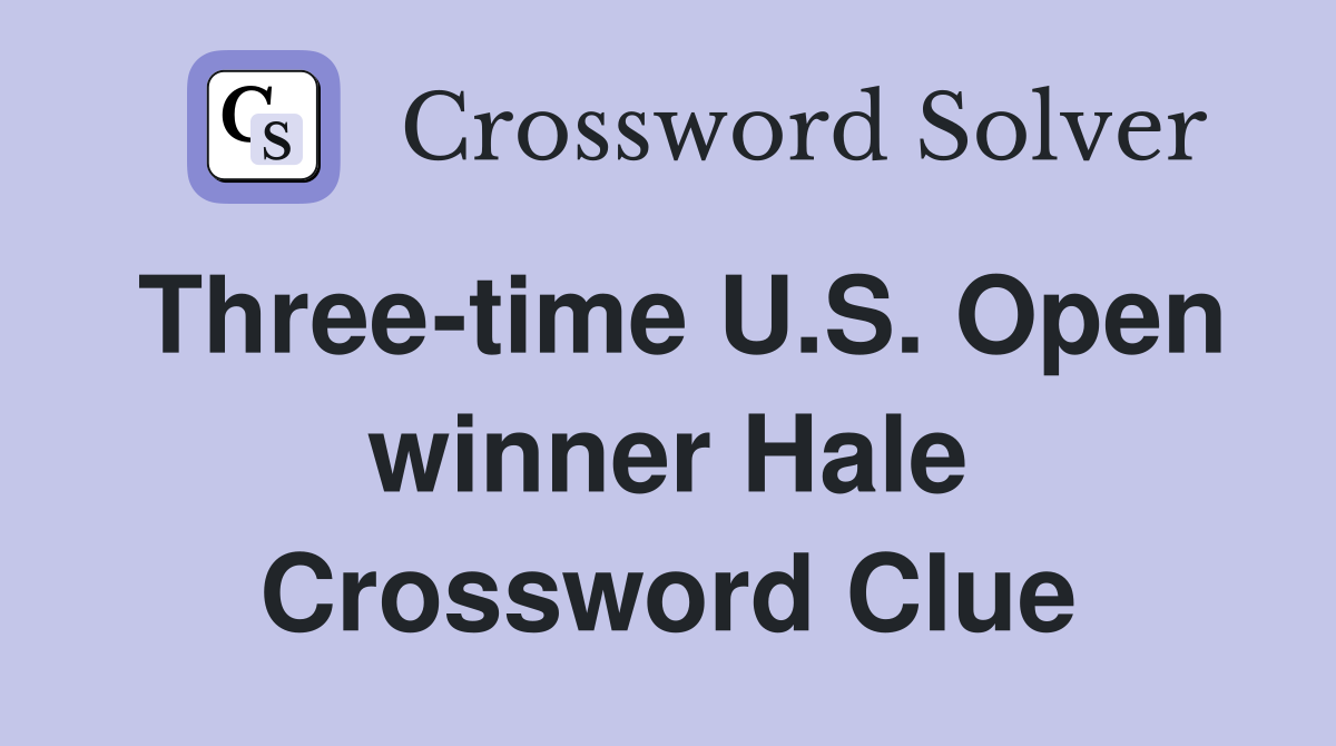 Three-time U.S. Open winner Hale Crossword Clue