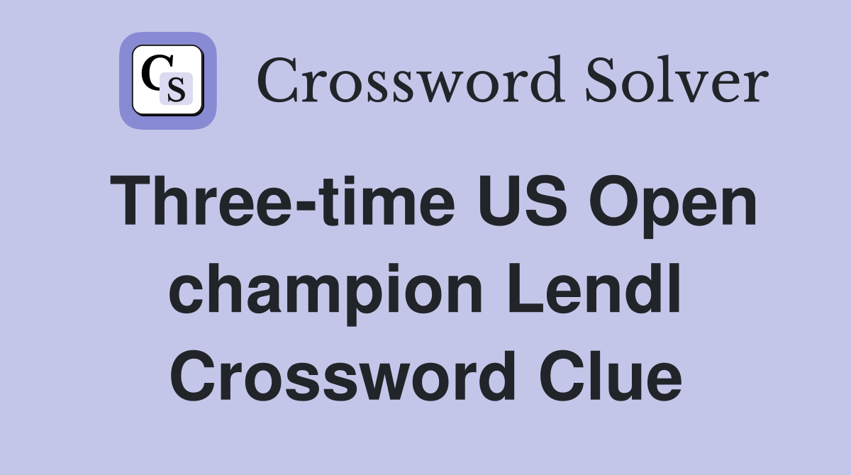 Three-time US Open champion Lendl Crossword Clue