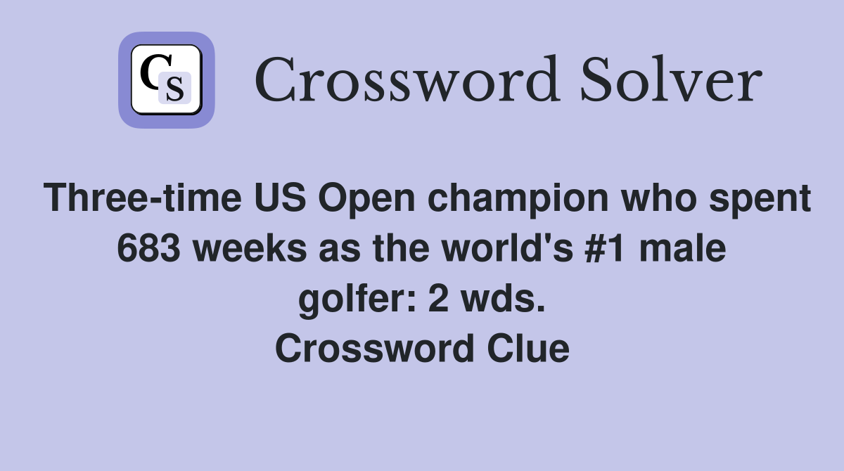 Three-time US Open champion who spent 683 weeks as the world's #1 male golfer: 2 wds. Crossword Clue