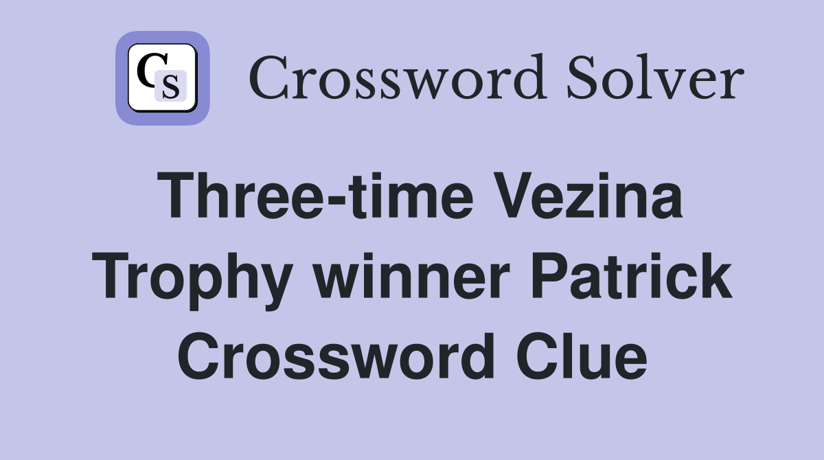 Three-time Vezina Trophy winner Patrick Crossword Clue