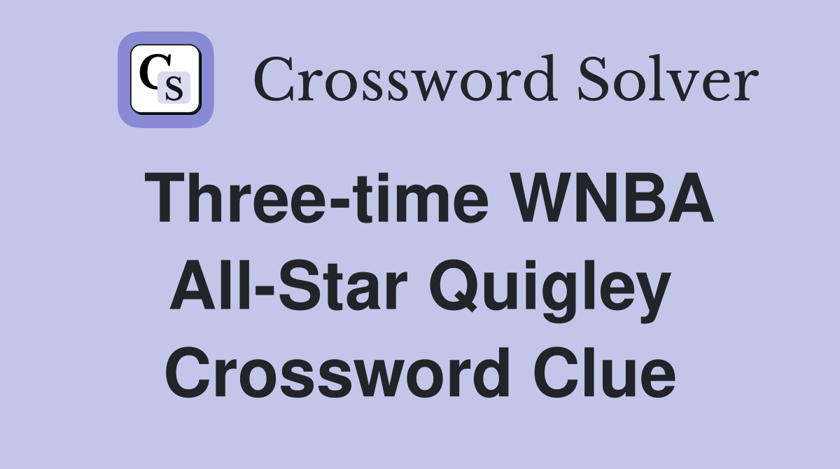 Three-time WNBA All-Star Quigley Crossword Clue