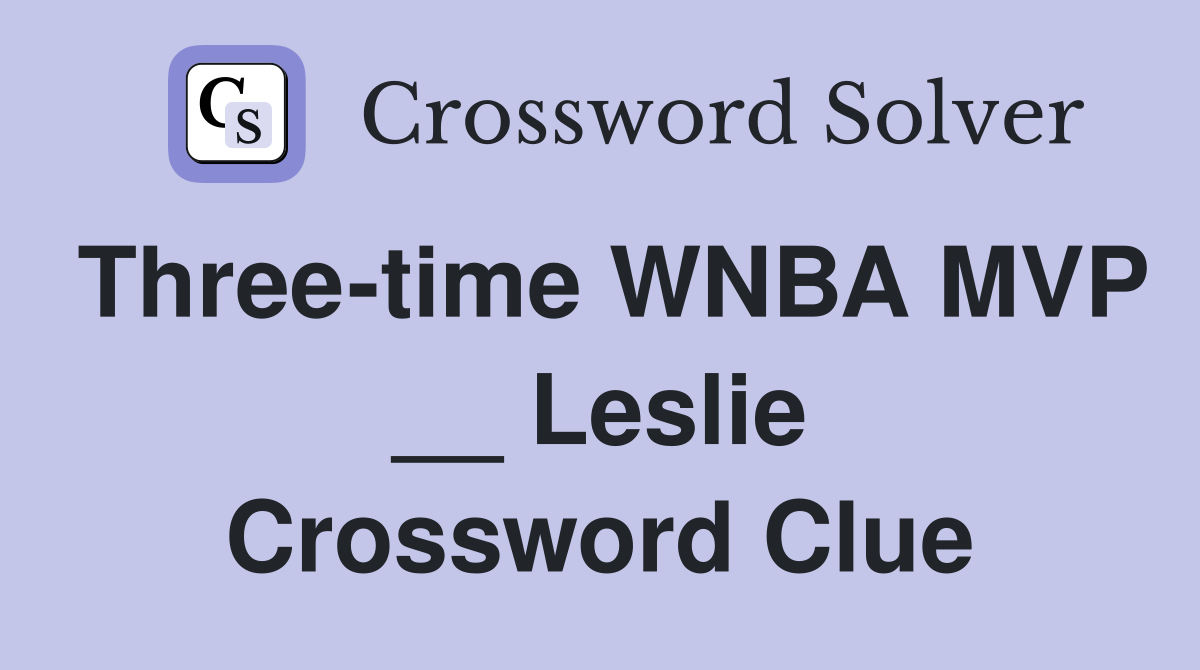 Three-time WNBA MVP __ Leslie Crossword Clue