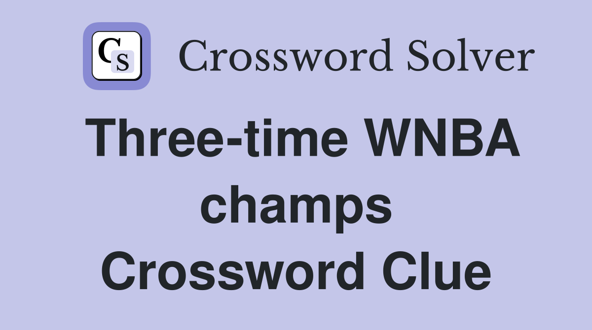 Three-time WNBA champs Crossword Clue