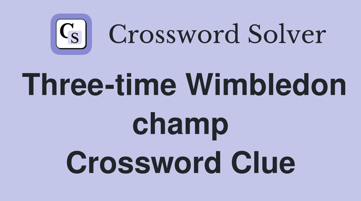Three-time Wimbledon champ Crossword Clue