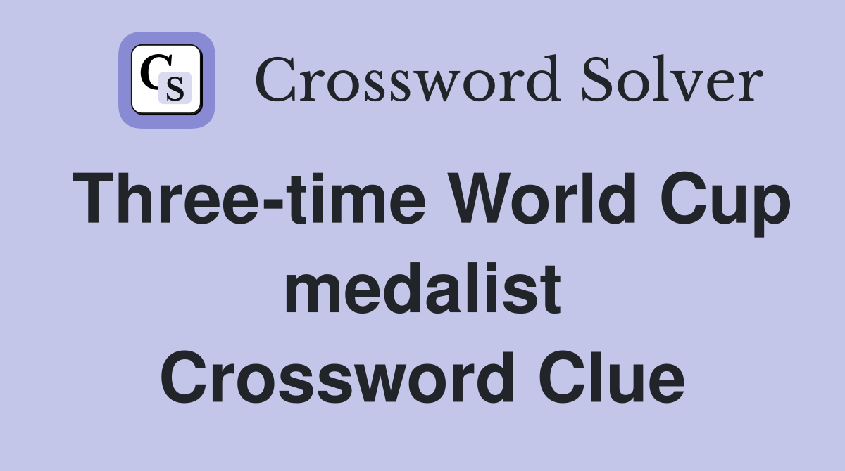 Three-time World Cup medalist Crossword Clue
