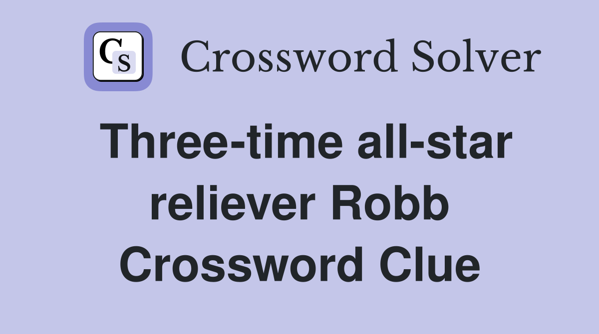 Three-time all-star reliever Robb Crossword Clue
