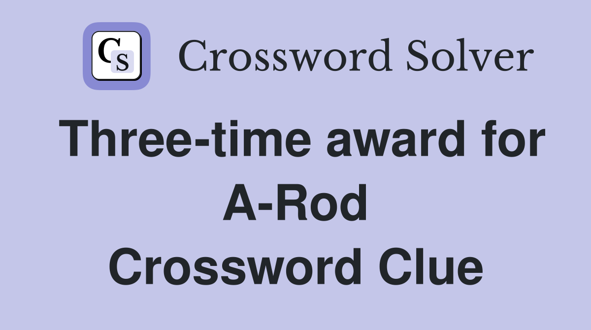 Three-time award for A-Rod Crossword Clue