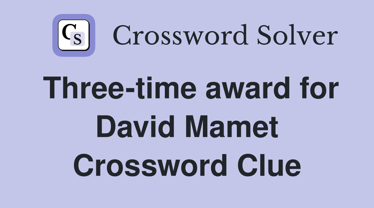 Three-time award for David Mamet Crossword Clue