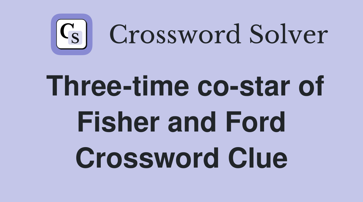 Three-time co-star of Fisher and Ford Crossword Clue