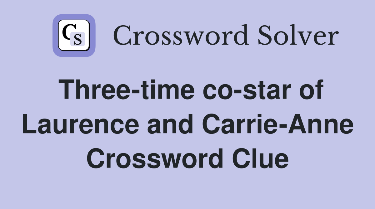 Three-time co-star of Laurence and Carrie-Anne Crossword Clue
