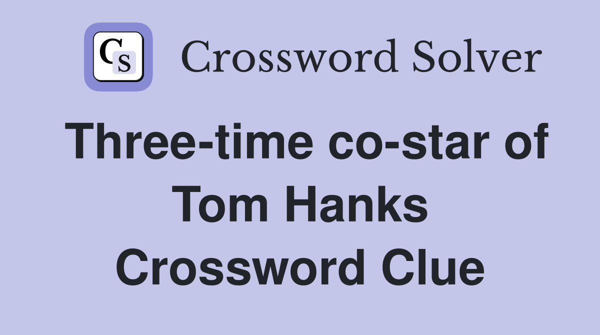 Three-time co-star of Tom Hanks Crossword Clue
