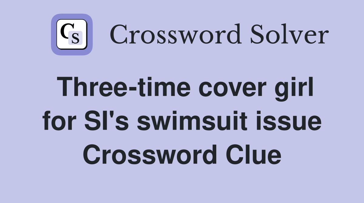 Three-time cover girl for SI's swimsuit issue Crossword Clue