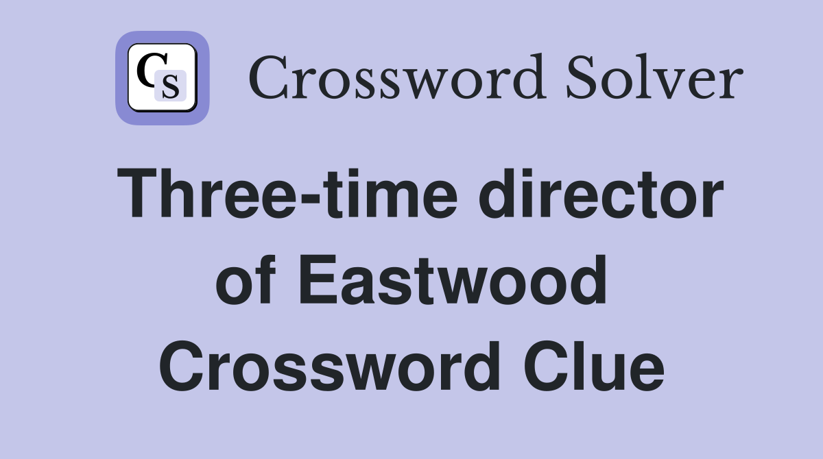 Three-time director of Eastwood Crossword Clue
