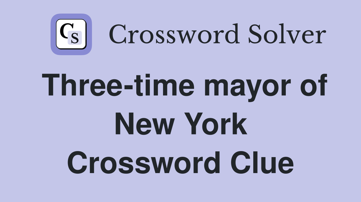 Three-time mayor of New York Crossword Clue