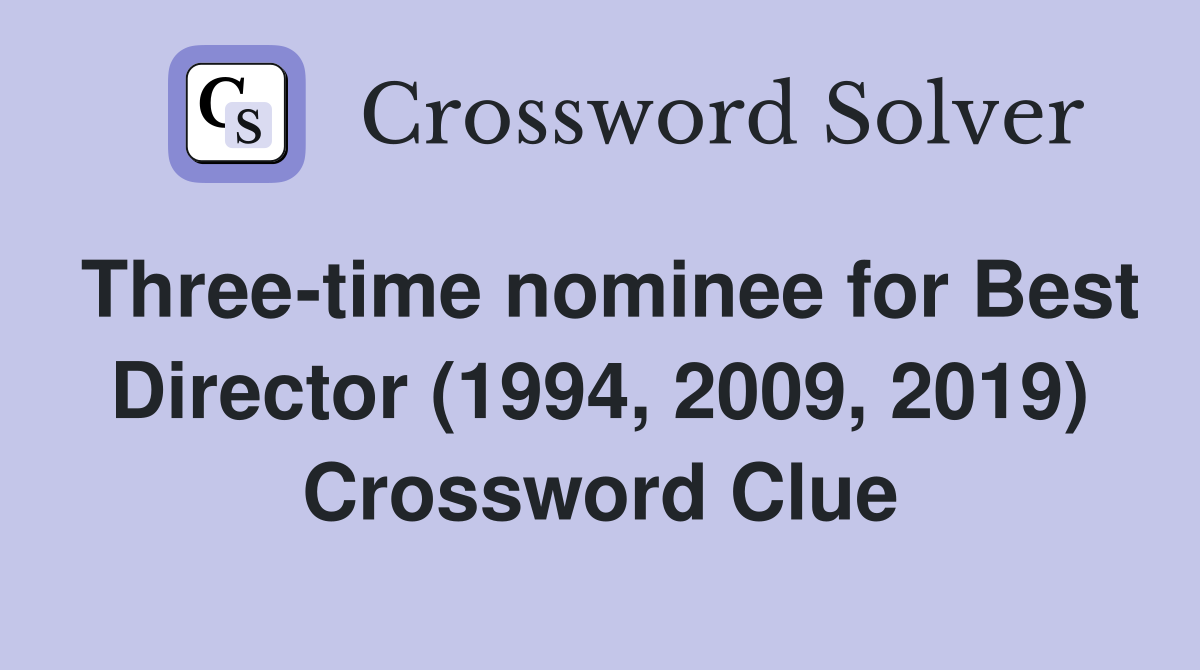 Three-time nominee for Best Director (1994, 2009, 2019) Crossword Clue