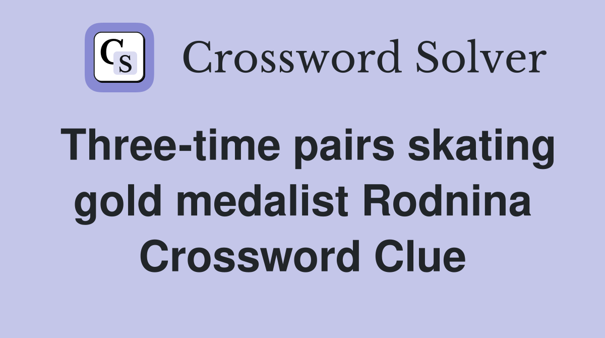 Three-time pairs skating gold medalist Rodnina Crossword Clue