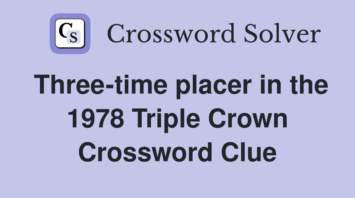 Three-time placer in the 1978 Triple Crown Crossword Clue