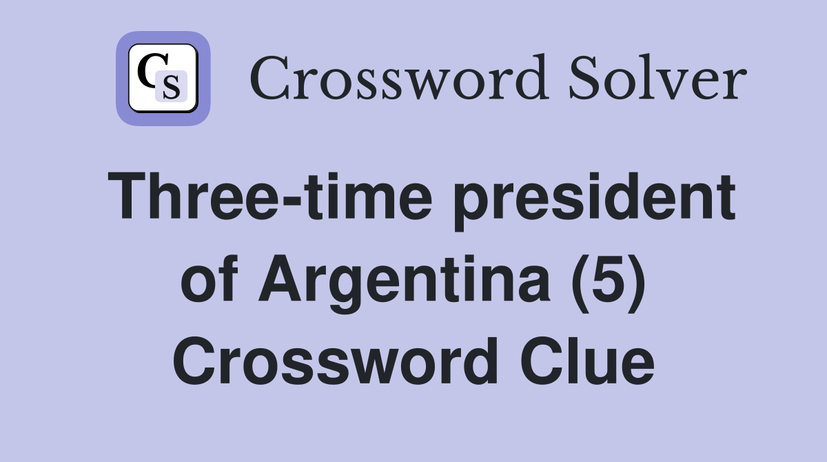 Three-time president of Argentina (5) Crossword Clue