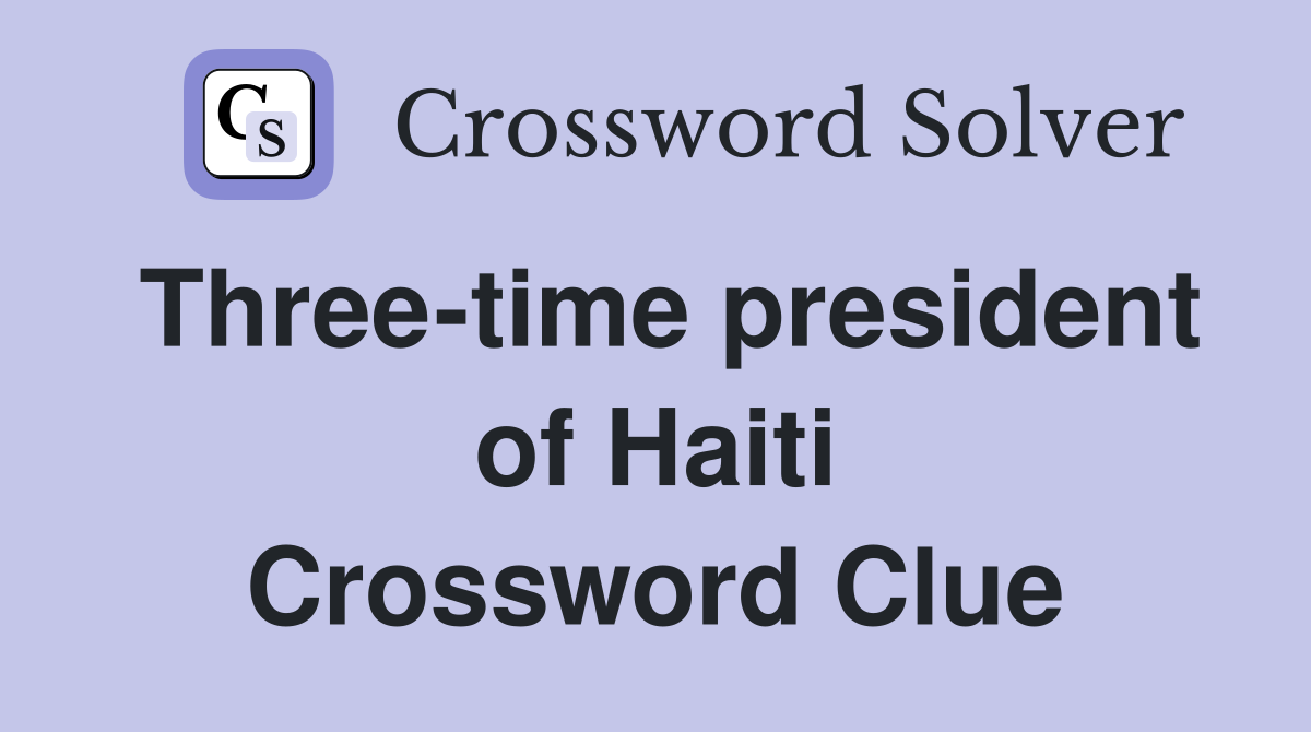 Three-time president of Haiti Crossword Clue