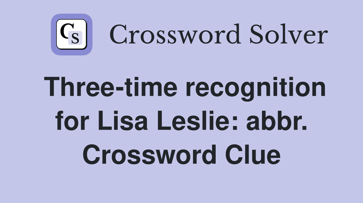 Three-time recognition for Lisa Leslie: abbr. Crossword Clue