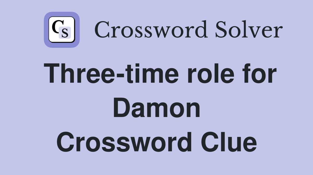 Three-time role for Damon Crossword Clue