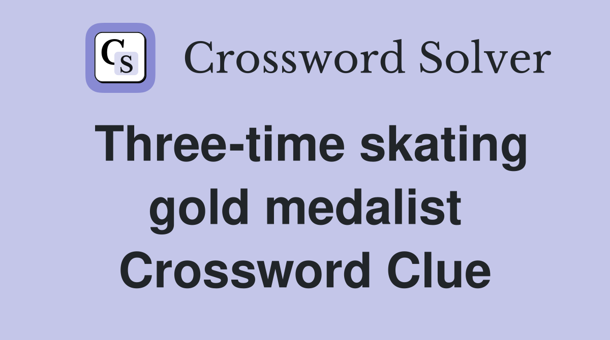 Three-time skating gold medalist Crossword Clue