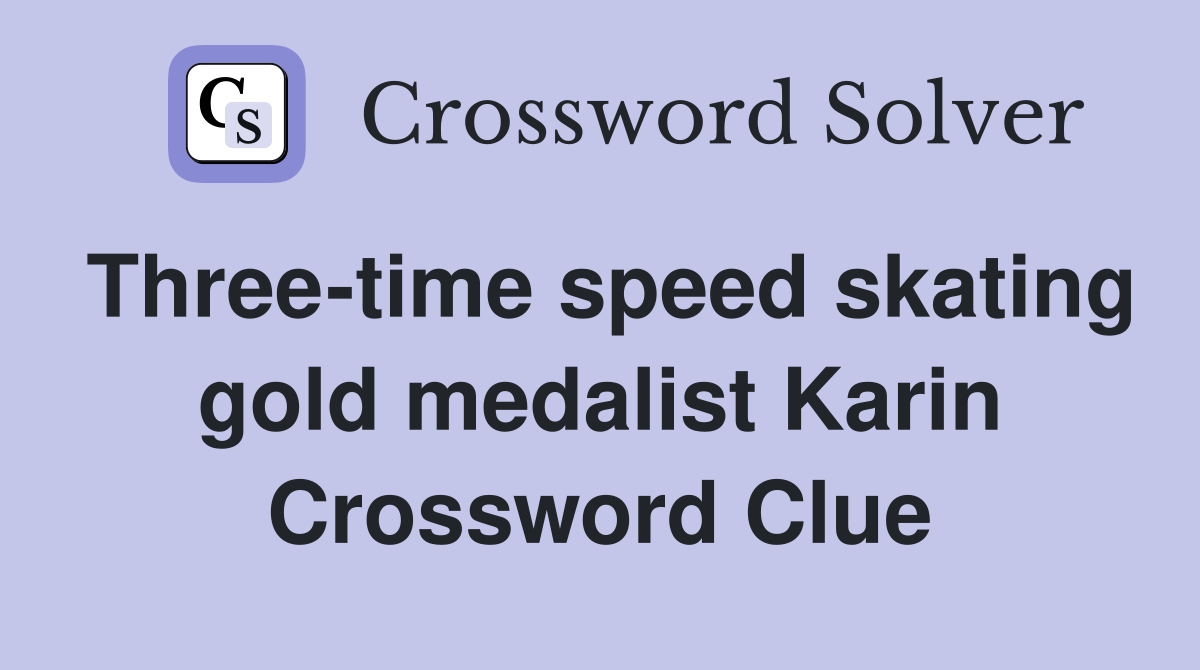 Three-time speed skating gold medalist Karin Crossword Clue