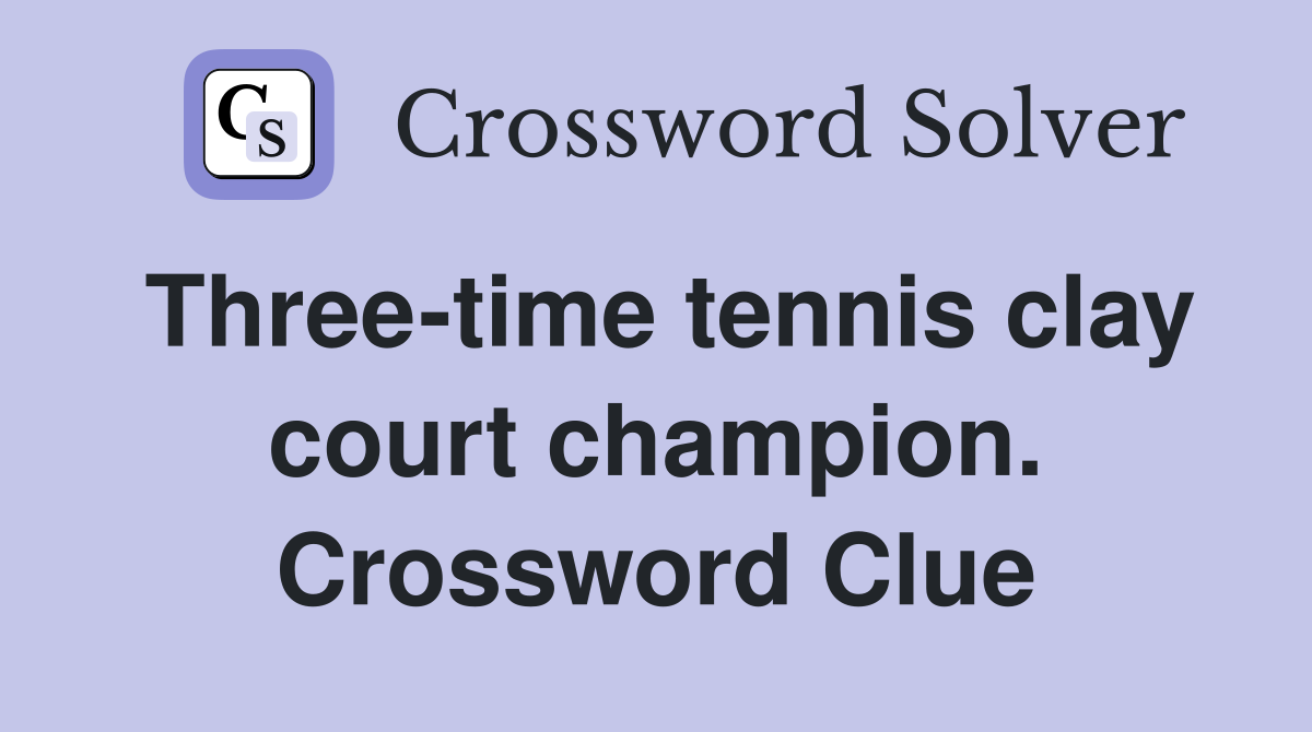 Three-time tennis clay court champion. Crossword Clue