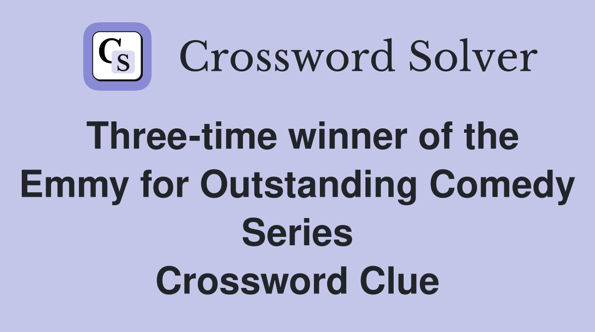 Three-time winner of the Emmy for Outstanding Comedy Series Crossword Clue
