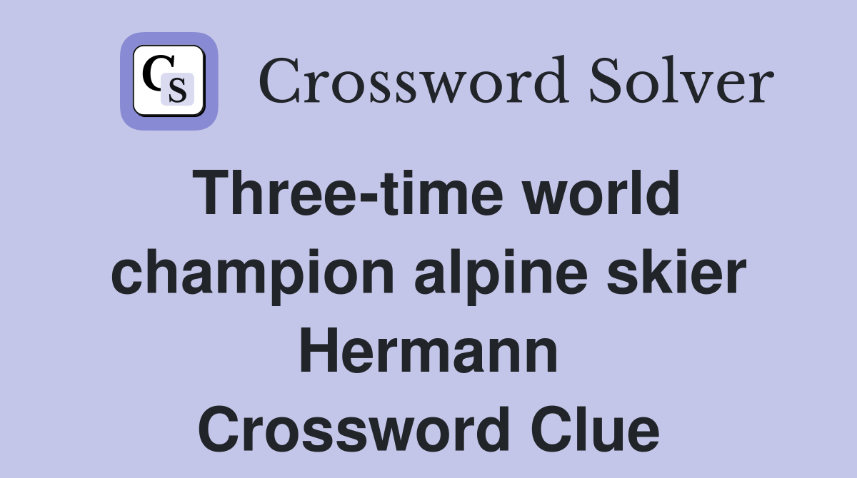 Three-time world champion alpine skier Hermann Crossword Clue