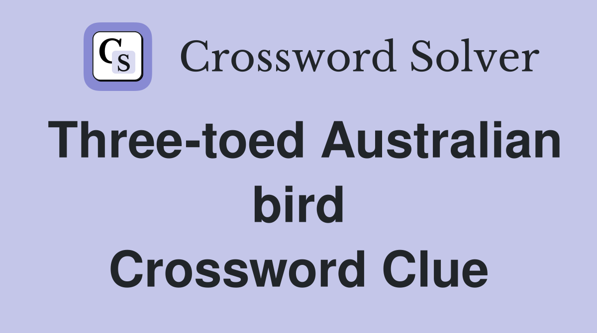 Three-toed Australian bird Crossword Clue