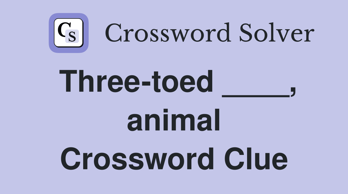 Three-toed ____, animal Crossword Clue