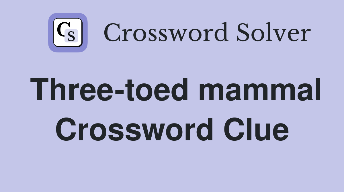 Three-toed mammal Crossword Clue