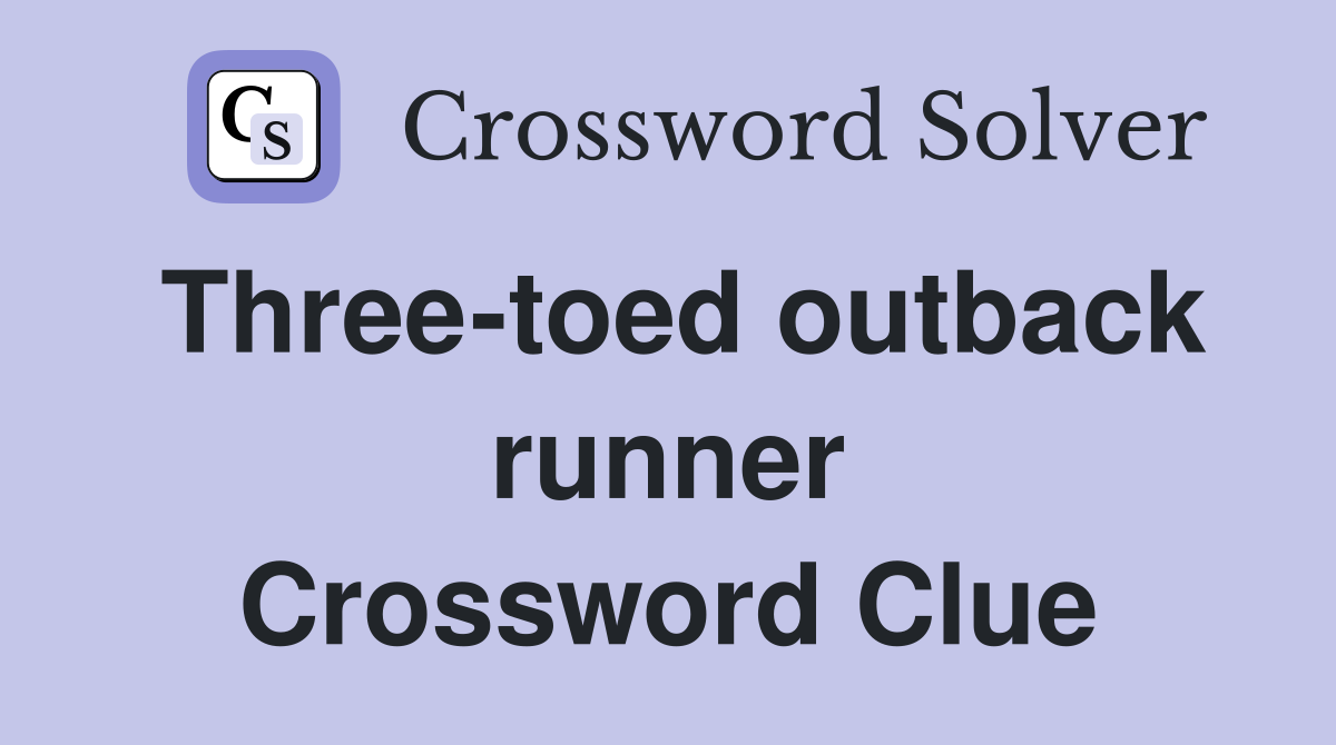 Three-toed outback runner Crossword Clue