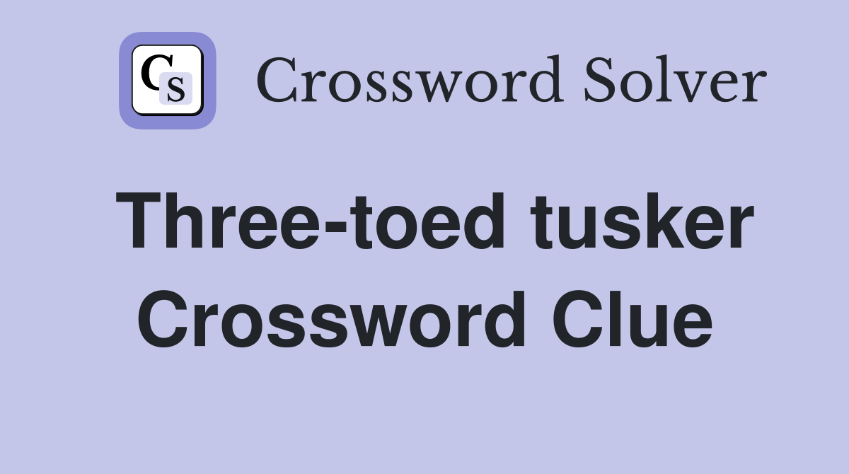 Three-toed tusker Crossword Clue